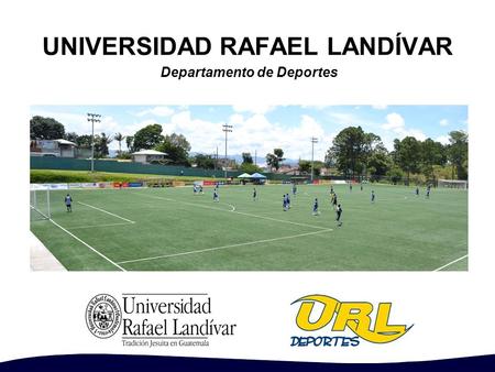 UNIVERSIDAD RAFAEL LANDÍVAR Departamento de Deportes.