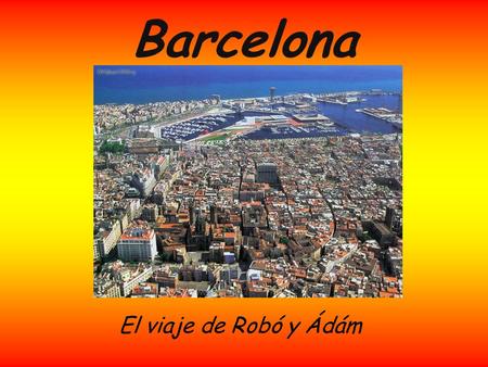 Barcelona El viaje de Robó y Ádám.