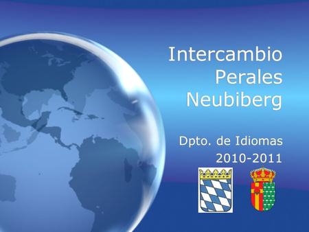 Intercambio Perales Neubiberg Dpto. de Idiomas 2010-2011 Dpto. de Idiomas 2010-2011.