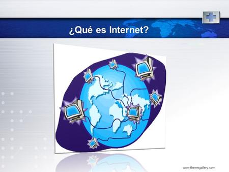 ¿Qué es Internet? www.themegallery.com.