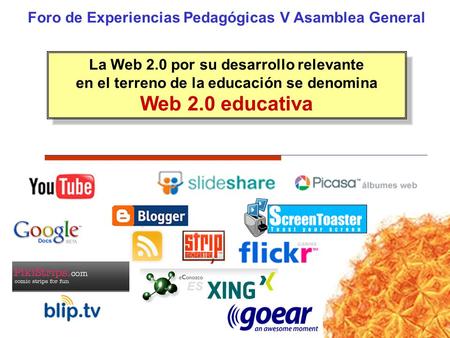 Web 2.0 educativa Foro de Experiencias Pedagógicas V Asamblea General