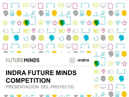 Future Minds 1 | INDRA FUTURE MINDS COMPETITION PRESENTACIÓN DEL PROYECTO.