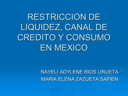 RESTRICCION DE LIQUIDEZ, CANAL DE CREDITO Y CONSUMO EN MEXICO