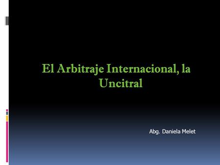 El Arbitraje Internacional, la Uncitral