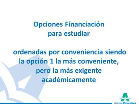 Opciones Financiación para estudiar ordenadas por conveniencia siendo la opción 1 la más conveniente, pero la más exigente académicamente.