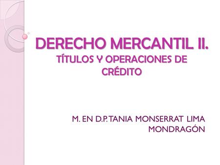 DERECHO MERCANTIL II. TÍTULOS Y OPERACIONES DE CRÉDITO