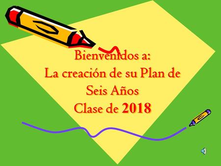 Bienvenidos a: La creación de su Plan de Seis Años Clase de 2018
