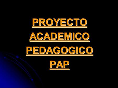 PROYECTO ACADEMICO PEDAGOGICO PAP.