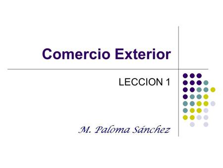 Comercio exterior. Prof. M. Paloma Sánchez LECCION 1