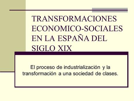 TRANSFORMACIONES ECONOMICO-SOCIALES EN LA ESPAÑA DEL SIGLO XIX
