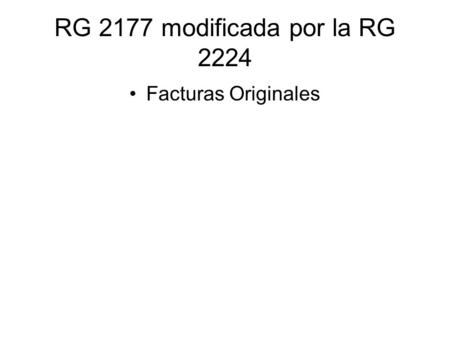 RG 2177 modificada por la RG 2224 Facturas Originales.