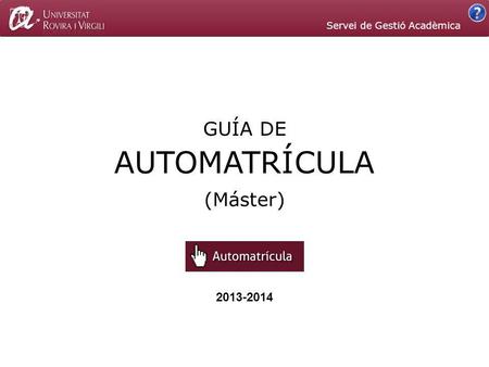2013-2014 (Máster) AUTOMATRÍCULA GUÍA DE Servei de Gestió Acadèmica.
