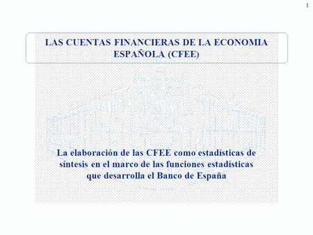 LAS CUENTAS FINANCIERAS DE LA ECONOMIA ESPAÑOLA (CFEE)