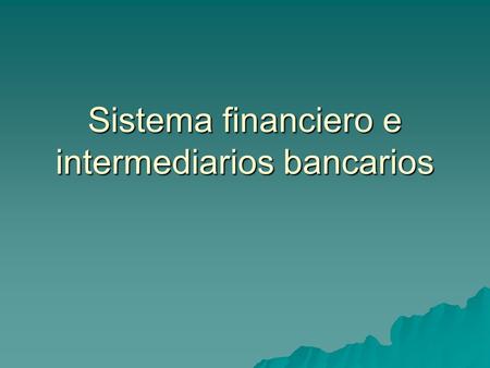 Sistema financiero e intermediarios bancarios