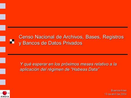 Censo Nacional de Archivos, Bases, Registros y Bancos de Datos Privados Buenos Aires 13 de abril de 2004 Y qué esperar en los próximos meses relativo a.