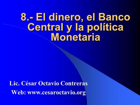 8.- El dinero, el Banco Central y la política Monetaria
