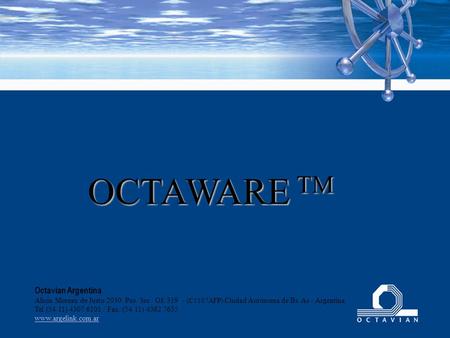 OCTAWARE TM Octavian Argentina Alicia Moreau de Justo 2030 Pso. 3ro. Of. 319 - (C1107AFP) Ciudad Autónoma de Bs. As - Argentina Tel (54 11) 4307 6101 /