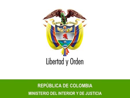 REPÚBLICA DE COLOMBIA MINISTERIO DEL INTERIOR Y DE JUSTICIA.