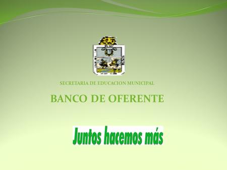 SECRETARIA DE EDUCACION MUNICIPAL BANCO DE OFERENTE.
