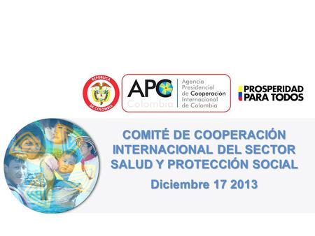 COMITÉ DE COOPERACIÓN INTERNACIONAL DEL SECTOR SALUD Y PROTECCIÓN SOCIAL Diciembre 17 2013.