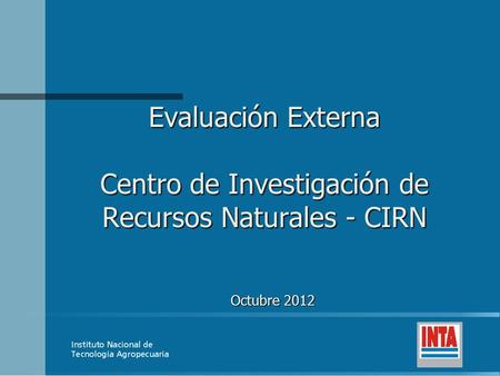 Evaluación Externa Centro de Investigación de Recursos Naturales - CIRN Octubre 2012.