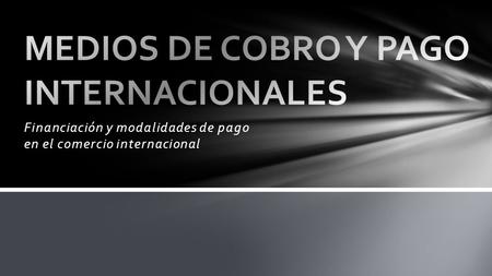 MEDIOS DE COBRO Y PAGO INTERNACIONALES