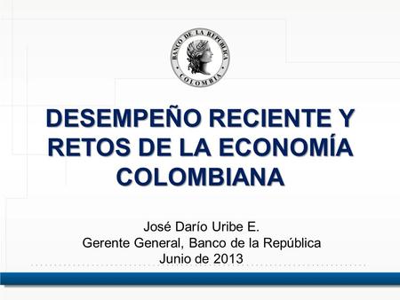 DESEMPEÑO RECIENTE Y RETOS DE LA ECONOMÍA COLOMBIANA
