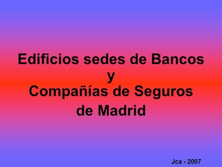 Edificios sedes de Bancos y Compañías de Seguros de Madrid