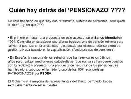 Quién hay detrás del PENSIONAZO ???? Se está hablando de que hay que reformar el sistema de pensiones, pero quién lo dice?....y por qué???? El primero.