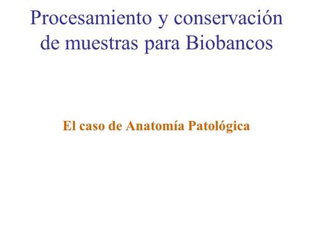 Procesamiento y conservación de muestras para Biobancos