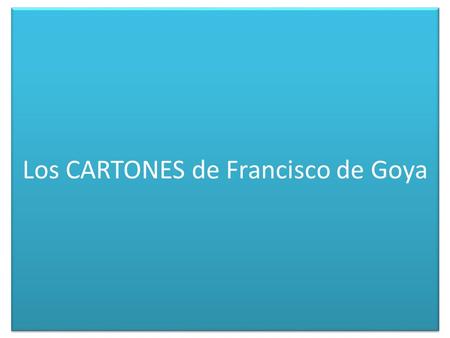 Los CARTONES de Francisco de Goya