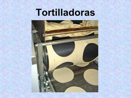 Tortilladoras.