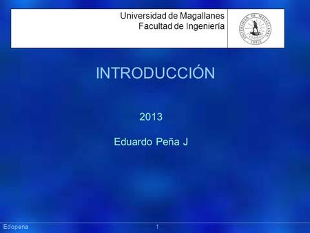 INTRODUCCIÓN 2013 Eduardo Peña J Universidad de Magallanes