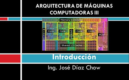ARQUITECTURA DE MÁQUINAS COMPUTADORAS III Introducción
