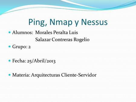 Ping, Nmap y Nessus Alumnos: Morales Peralta Luis Grupo: 2
