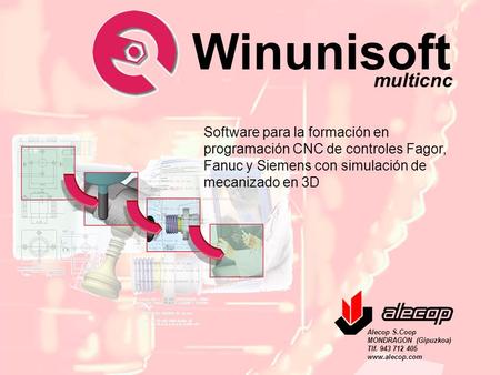 Winunisoft multicnc Software para la formación en programación CNC de controles Fagor, Fanuc y Siemens con simulación de mecanizado en 3D Quiénes somos.
