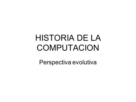 HISTORIA DE LA COMPUTACION