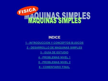 FISICA MAQUINAS SIMPLES INDICE 1 - INTRODUCCION Y CONCEPTOS BÁSICOS