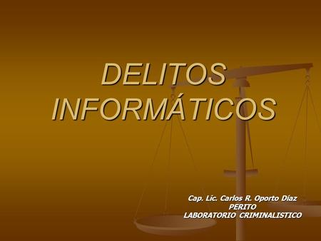 Cap. Lic. Carlos R. Oporto Díaz PERITO LABORATORIO CRIMINALISTICO
