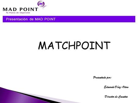MATCHPOINT Presentación de MAD POINT Presentado por: