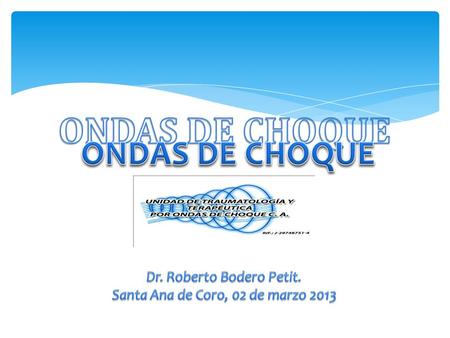 ONDAS DE CHOQUE ONDAS DE CHOQUE Dr. Roberto Bodero Petit.
