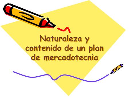Naturaleza y contenido de un plan de mercadotecnia