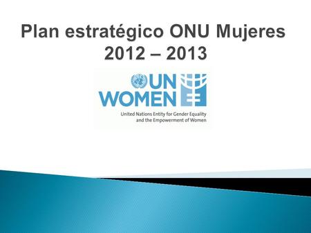 El 2 de julio de 2010, la Asamblea General creó ONU Mujeres mediante la adopción de la resolución A/64/28. Párrafo 49: una entidad compuesta de las Naciones.