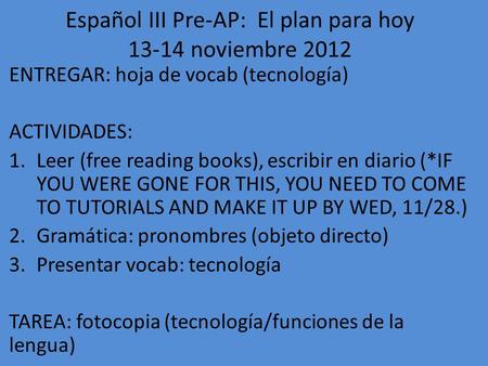 Español III Pre-AP: El plan para hoy noviembre 2012