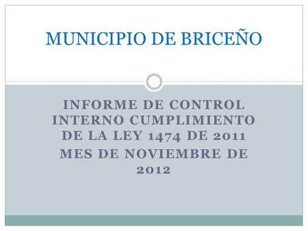 INFORME DE CONTROL INTERNO CUMPLIMIENTO DE LA LEY 1474 DE 2011 MES DE NOVIEMBRE DE 2012 MUNICIPIO DE BRICEÑO.