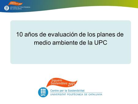 10 años de evaluación de los planes de medio ambiente de la UPC.