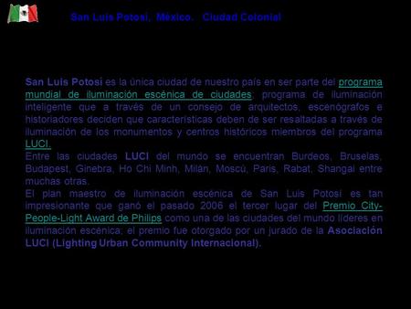 San Luis Potosí­ es la única ciudad de nuestro país en ser parte del programa mundial de iluminación escénica de ciudades; programa de iluminación inteligente.