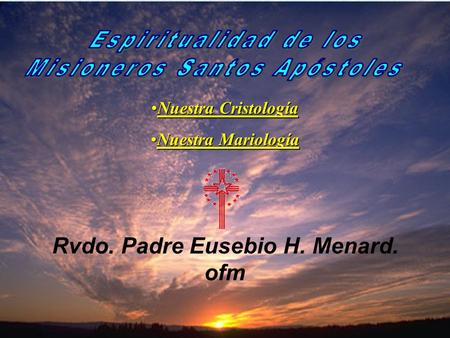 Misioneros Santos Apóstoles Rvdo. Padre Eusebio H. Menard. ofm