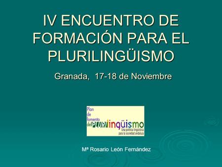 IV ENCUENTRO DE FORMACIÓN PARA EL PLURILINGÜISMO  Granada, de Noviembre