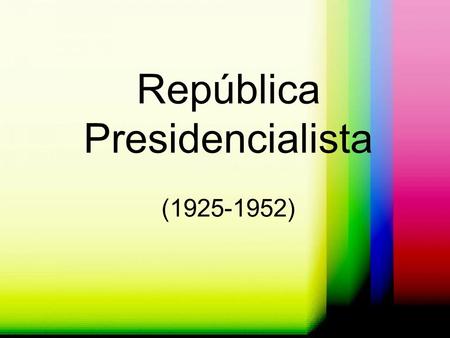 República Presidencialista ( )